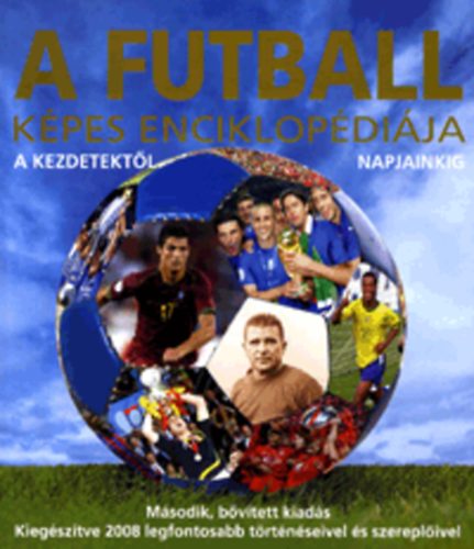 Chris Hunt - A futball képes enciklopédiája - A kezdetektől napjainkig