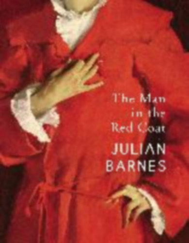Julian Barnes - The Man in the Red Coat