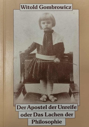 Witold Gombrowicz - Der Apostel der Unreife oder das Lachen in der Philosophie