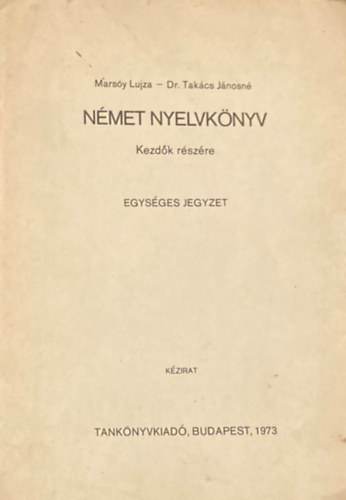 Mars�y Lujza; Dr. Tak�cs J�nosn� - N�met nyelvk�nyv - Kezd�k r�sz�re (Egys�ges jegyzet)