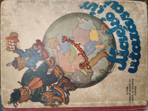 Sebők Zsigmond - Mackó úr utazásai ( Mackó úr a Bakonyban, Mackó úr az Alföldön, Mackó úr a tengeren ) Mühlbeck Károly rajzaival