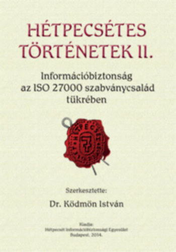 Dr. Kdmn Istvn  (szerk.) - Htpecstes trtnetek II. - Informcibiztonsg az ISO 27000 tkrben