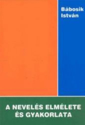 Bábosik István - A nevelés elmélete és gyakorlata