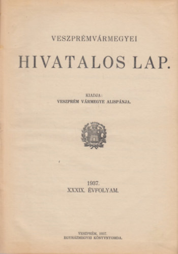 Veszprmvrmegyei hivatalos lap XXXIX. fvolyam 1937. (Teljes)