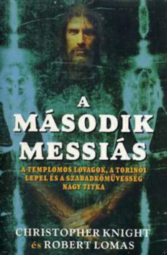 Robert Lomas, Ford.: Dr. Fejes Pter Christopher Knight - A msodik Messis - A TEMPLOMOS LOVAGOK, A TORINI LEPEL S A SZABADKMVESSG NAGY TITKA