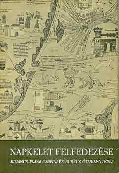 Gy�rffy Gy�rgy - Napkelet felfedez�se (Julianus, Plano Carpini �s Rubruk �tijelent�sei)