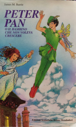 James M. Barrie - Peter Pan: O Il Bambino che non voleva crescere