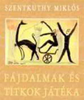 Szentkuthy MIkl�s - F�jdalmak �s titkok j�t�ka