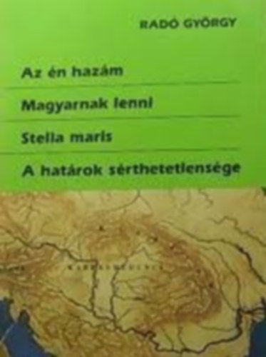 Radó György - Az én hazám - Magyarnak lenni - Stella maris - A határok sérthetetlensége