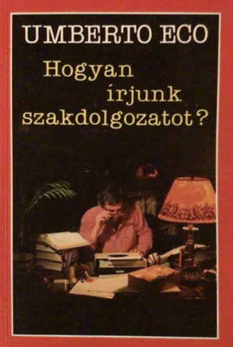Szerző Umberto Eco Fordító Pintér Judit Klukon Beatrix - Hogyan írjunk szakdolgozatot? - Az anyag felkutatása - A végső szöveg megszerkesztése - A megfogalmazás - Munkaterv és jegyzékek készítése