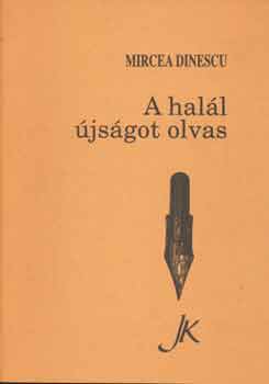 Mircea Dinescu - A halál újságot olvas