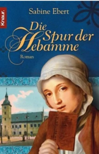 Sabine Ebert - Die Spur der Hebamme
