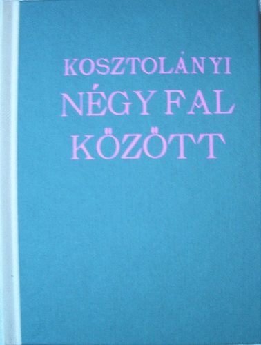 Kosztolnyi Dezs - Ngy fal kztt