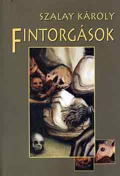 Szalay K�roly - Fintorg�sok