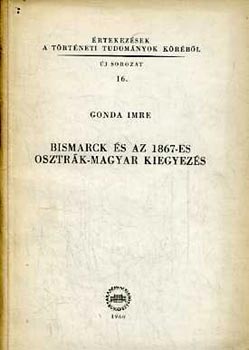 Gonda Imre - Bismarck �s az 1867-es osztr�k-magyar kiegyez�s