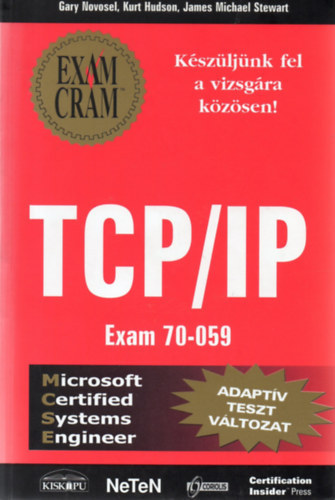Kurt Hudson, James Michael Stewart Gary Novosel - TCP/IP Exam 70-059 - Adaptív tesztváltozat