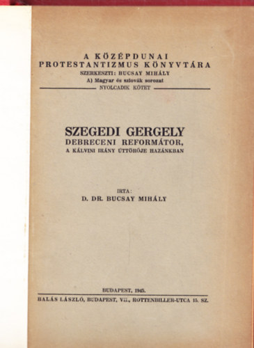 Bucsay mih�ly D.Dr. - Szegedi Gergely debreceni reform�tor,a k�lvini ir�ny �tt�r�je haz�nkba