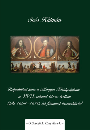 Sos Klmn - Belpolitikai harc a Magyar Kirlysgban a XVII. szzad 60-as veiben (Az 1664-1670. vi fnemesi sszeeskvs)