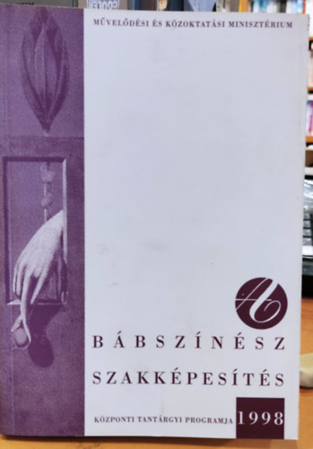 Dr. Szcsn Hobaj Tnde Szdi Jnos Dr.  (fszerk.) - Bbsznsz szakkpests kzponti tantrgyi programja 1998 (Mveldsi s Kzoktatsi Minisztrium)