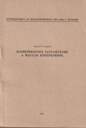 Szegfű László - Eszmetörténeti tanulmányok a magyar középkorról - Különlenyomat