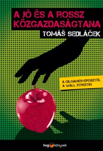Tomas Sedlacek - A j� �s a rossz k�zgazdas�gtana - A Gilgames-eposzt�l a Wall Streetig