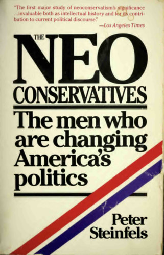 Peter Steinfels - The Neoconservatives: The Men Who Are Changing America's Politics