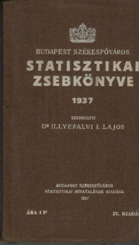 Dr. Illyefalvi I. Lajos (szerk) - Budapest Szkesfvros Statisztikai Zsebknyve 1937