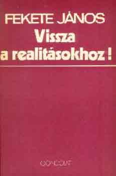 Fekete Jnos - Vissza a realitsokhoz!