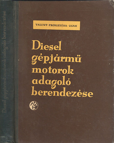 Prohszka Lszl; Zsk Ott; Valent Lajos - Diesel gpjrmmotorok adagolberendezsei