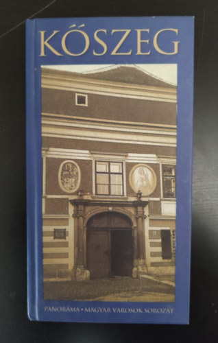 N�meth Ad�l, Dr. Bariska Istv�n - K�szeg (Panor�ma; Magyar v�rosok sorozat) - Harmadik, jav�tott kiad�s!