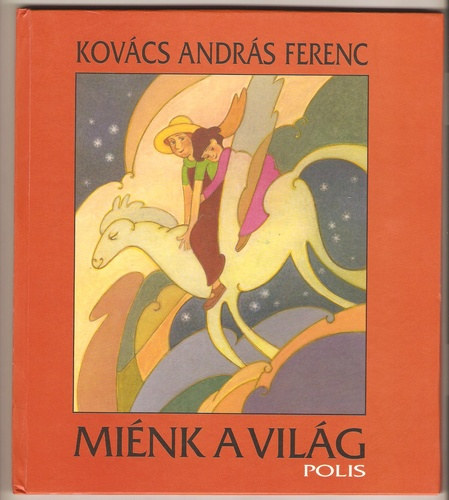 Kov�cs Andr�s Ferenc - Mi�nk a vil�g