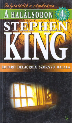 Stephen King - A hal�lsoron 4.: Eduard Delacroix sz�rny� hal�la