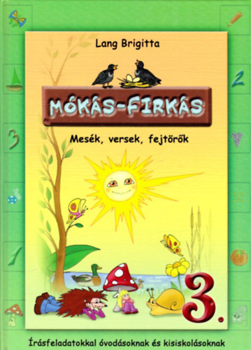 Lang Brigitta - M�k�s-firk�s 3. - Mes�k, versek, fejt�r�k (�r�sfeladatokkal �vod�soknak �s kisiskol�soknak)