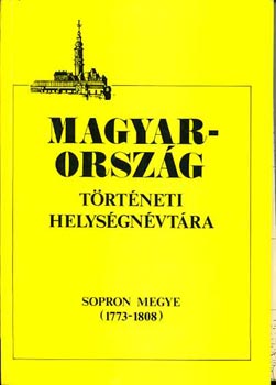 Borsodi Csaba  (szerk.) - Magyarorsz�g t�rt�neti helys�gn�vt�ra (Sopron megye 1773-1808)
