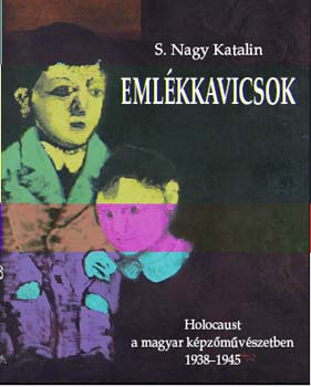 S. Nagy Katalin - Emlékkavicsok - Holocaust a magyar képzőművészetben