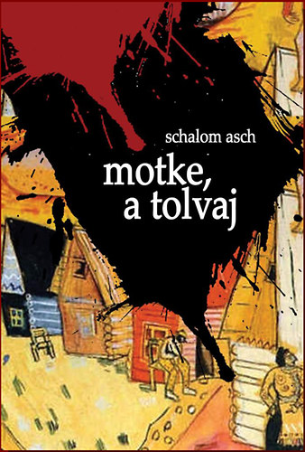 Schalom Asch - Motke, a tolvaj