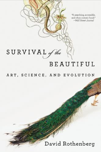 David Rothenberg - Survival of the Beautiful - Art, science, and evolution (A szép túlélése - Művészet, tudomány és evolúció) ANGOL NYELVEN