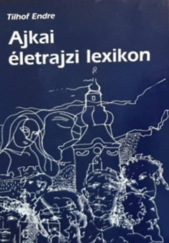 Tilhof Endre - Ajkai életrajzi lexikon