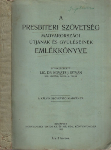 szerk.: Lic. Dr. Kovts J. Istvn - A Presbiteri Szvetsg magyarorszgi tjnak s gylseinek emlkknyve