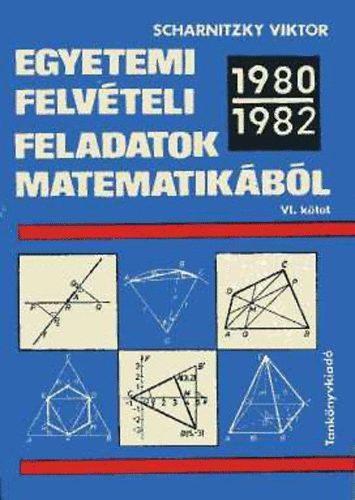 Dr. Scharnitzky Viktor - Egyetemi felvételi feladatok matematikából VI. 1980-1982
