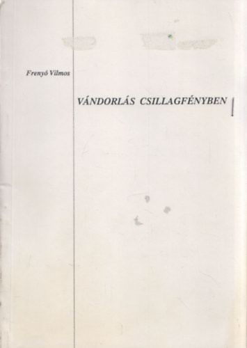 Freny� Vilmos - V�ndorl�s csillagf�nyben (dedik�lt)