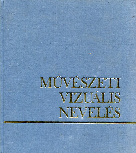 Kovcs Jlia  (szerk.) - Mvszeti vizulis nevels