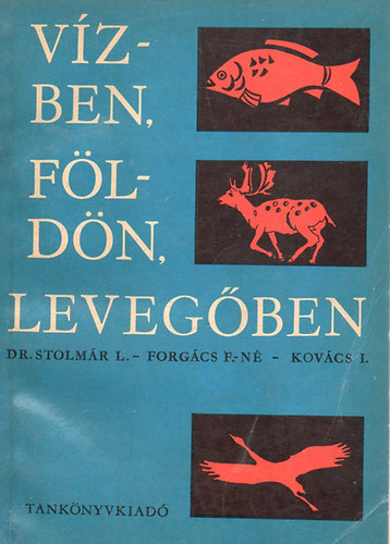 Dr. Stolmár-Forgács-Kovács - Vízben, földön, levegőben