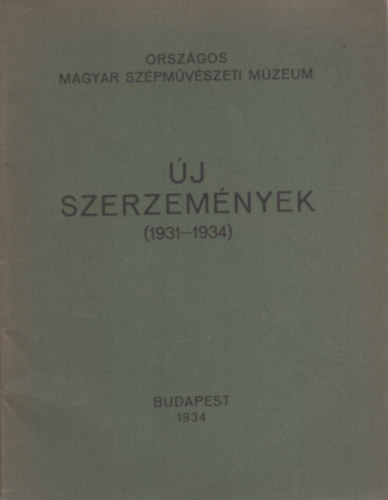 Orsz�gos Magyar Sz�pm�v�szeti M�zeum - �j szerzem�nyek (1931-1934)
