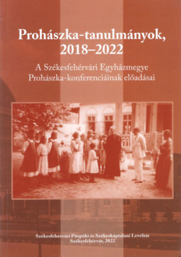 Mzessy Gergely  (szerk.) - Prohszka-tanulmnyok, 2018-2022 - A Szkesfehrvri Egyhzmegye Prohszka-konferenciinak eladsai