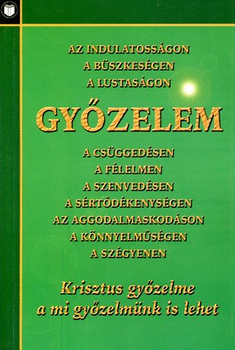 Reisinger Jnos  (szerkeszt) - Gyzelem - az indulatossgon, a bszkesgen, a lustasgon...