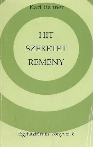 Karl Rahner - Hit, rem�ny, szeretet - A lelki �let olvas�k�nyve