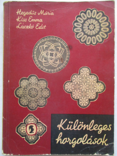 Hegeds Mria; Kiss Emma; Laczk Edit - Klnleges horgolsok