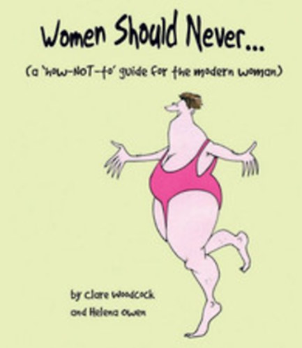 Clare Woodcock; Helena Owen - Women Should Never - (a how-not-to guide for the modern woman)