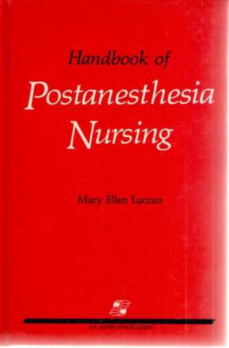 Mary Ellen Luczum  (szerk.) - Handbook of Postanesthesia Nursing